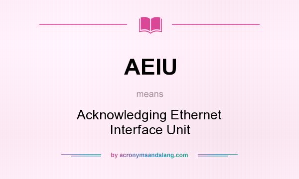 What does AEIU mean? It stands for Acknowledging Ethernet Interface Unit