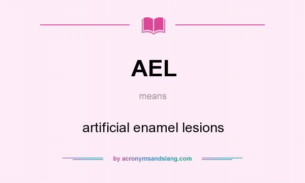 What does AEL mean? It stands for artificial enamel lesions