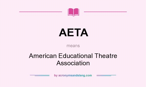 What does AETA mean? It stands for American Educational Theatre Association