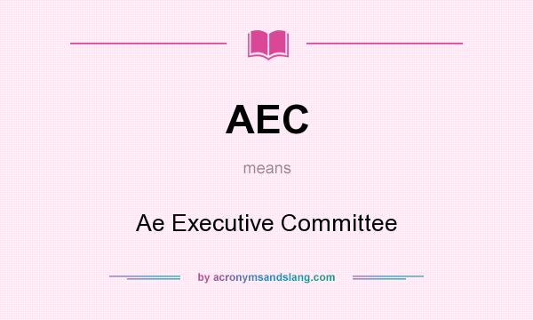 What does AEC mean? It stands for Ae Executive Committee
