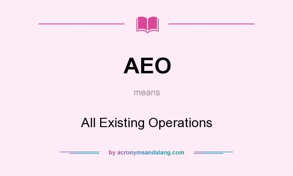 What does AEO mean? It stands for All Existing Operations