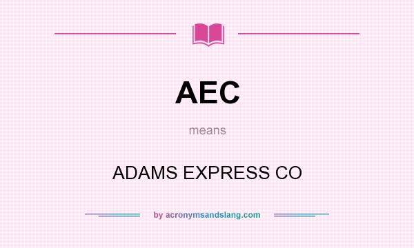 What does AEC mean? It stands for ADAMS EXPRESS CO