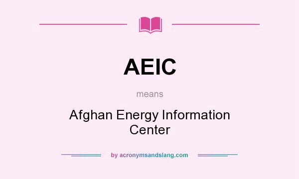 What does AEIC mean? It stands for Afghan Energy Information Center