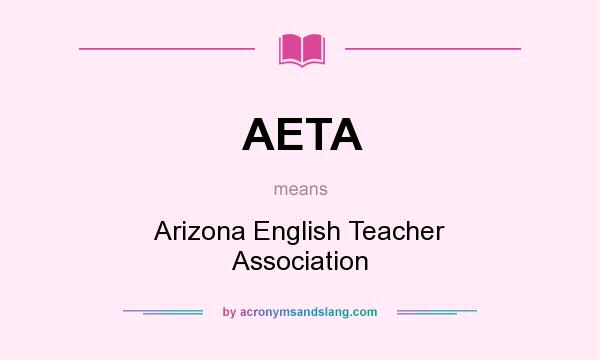 What does AETA mean? It stands for Arizona English Teacher Association