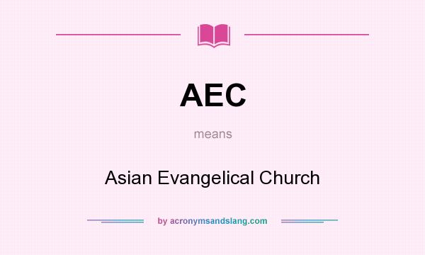 What does AEC mean? It stands for Asian Evangelical Church
