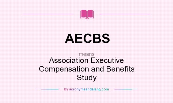 What does AECBS mean? It stands for Association Executive Compensation and Benefits Study
