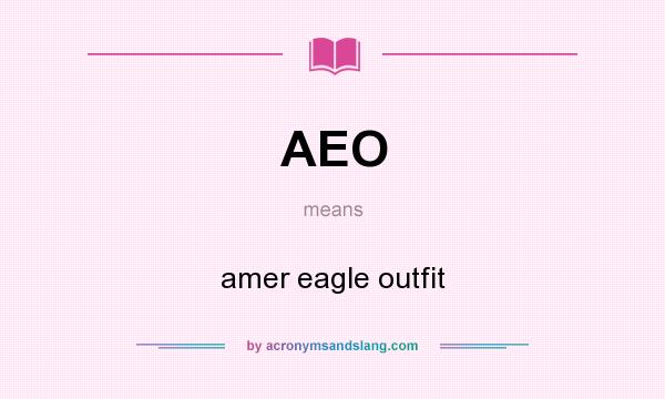 What does AEO mean? It stands for amer eagle outfit