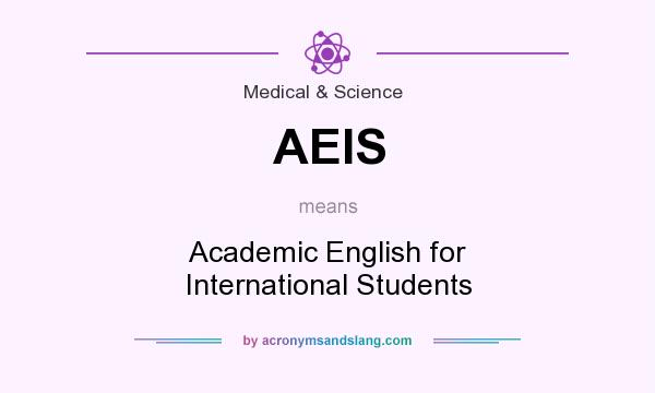 What does AEIS mean? It stands for Academic English for International Students