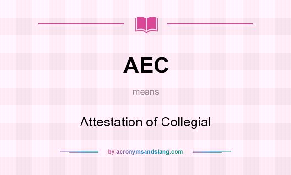 What does AEC mean? It stands for Attestation of Collegial