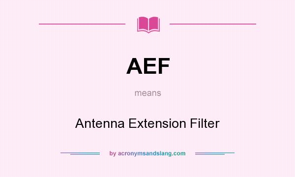 What does AEF mean? It stands for Antenna Extension Filter