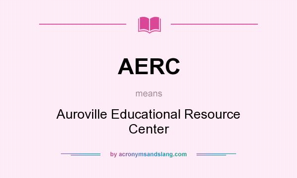 What does AERC mean? It stands for Auroville Educational Resource Center