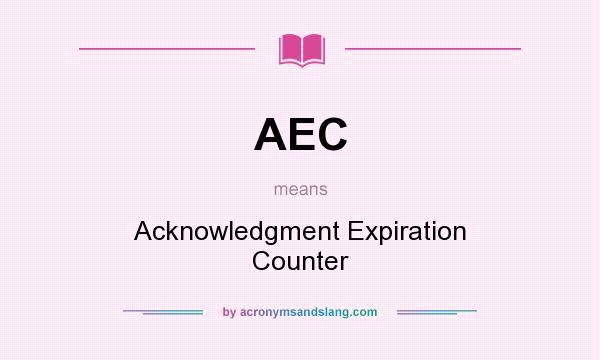What does AEC mean? It stands for Acknowledgment Expiration Counter