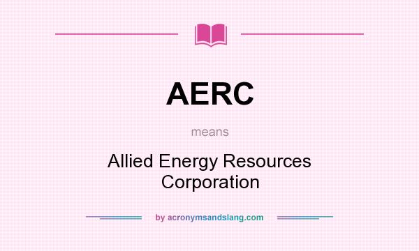 What does AERC mean? It stands for Allied Energy Resources Corporation
