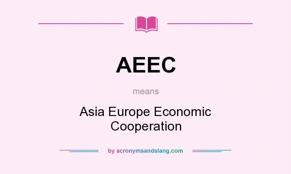 What does AEEC mean? It stands for Asia Europe Economic Cooperation