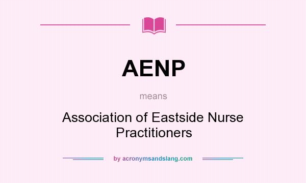 What does AENP mean? It stands for Association of Eastside Nurse Practitioners