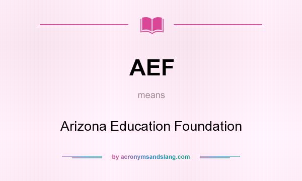 What does AEF mean? It stands for Arizona Education Foundation