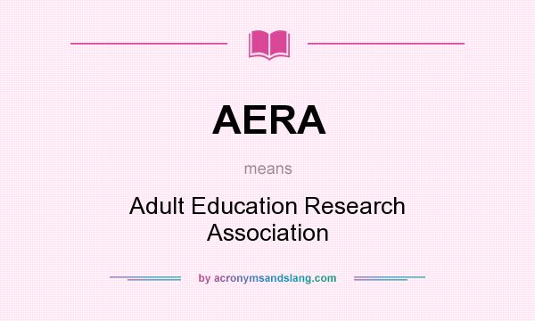What does AERA mean? It stands for Adult Education Research Association
