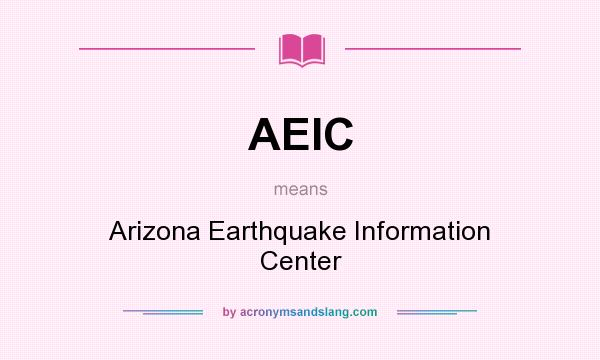 What does AEIC mean? It stands for Arizona Earthquake Information Center