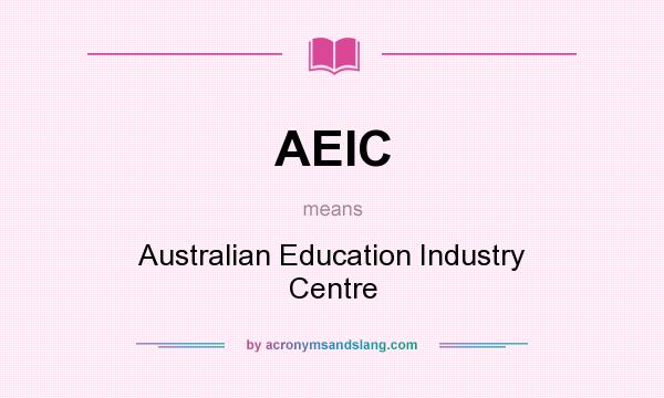 What does AEIC mean? It stands for Australian Education Industry Centre