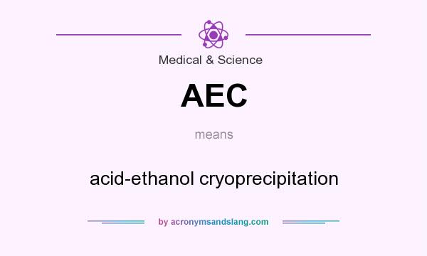 What does AEC mean? It stands for acid-ethanol cryoprecipitation