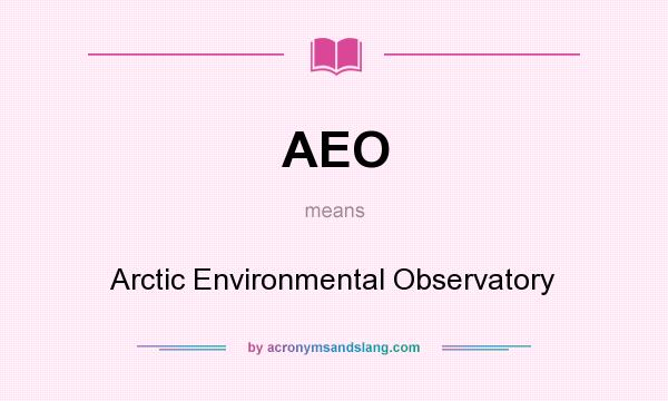 What does AEO mean? It stands for Arctic Environmental Observatory