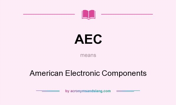 What does AEC mean? It stands for American Electronic Components