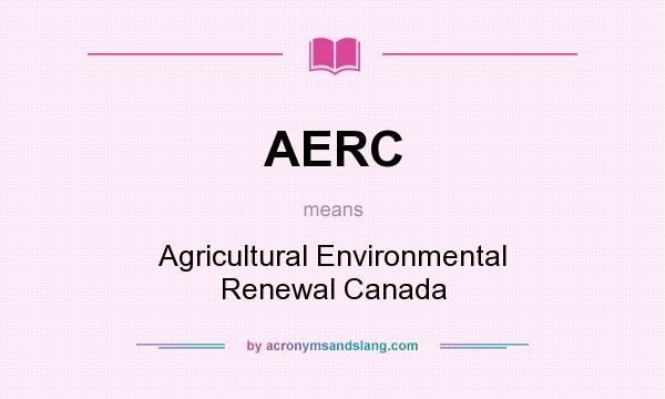 What does AERC mean? It stands for Agricultural Environmental Renewal Canada
