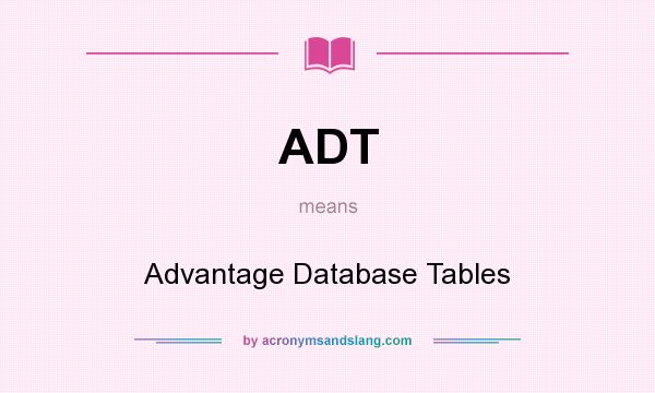 What does ADT mean? It stands for Advantage Database Tables