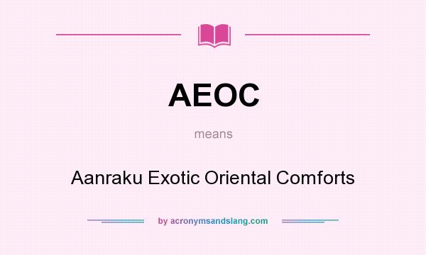 What does AEOC mean? It stands for Aanraku Exotic Oriental Comforts