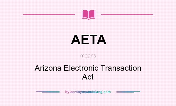 What does AETA mean? It stands for Arizona Electronic Transaction Act