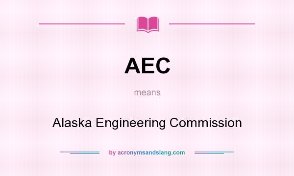 What does AEC mean? It stands for Alaska Engineering Commission