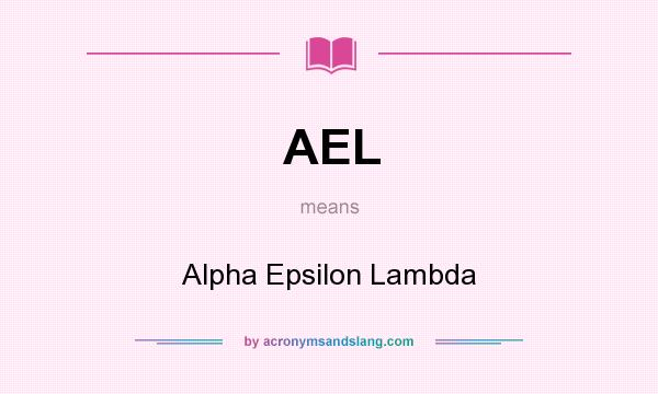 What does AEL mean? It stands for Alpha Epsilon Lambda