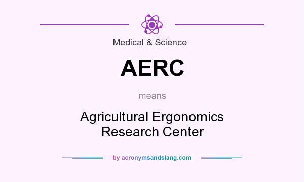 What does AERC mean? It stands for Agricultural Ergonomics Research Center