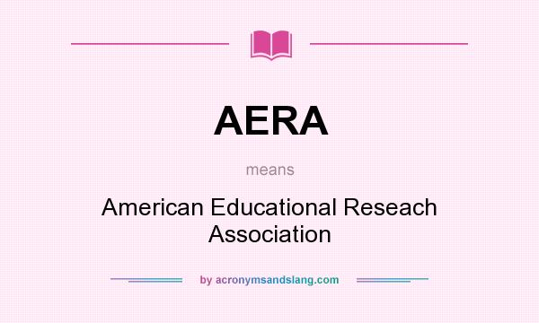What does AERA mean? It stands for American Educational Reseach Association
