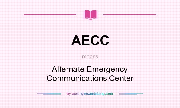 What does AECC mean? It stands for Alternate Emergency Communications Center