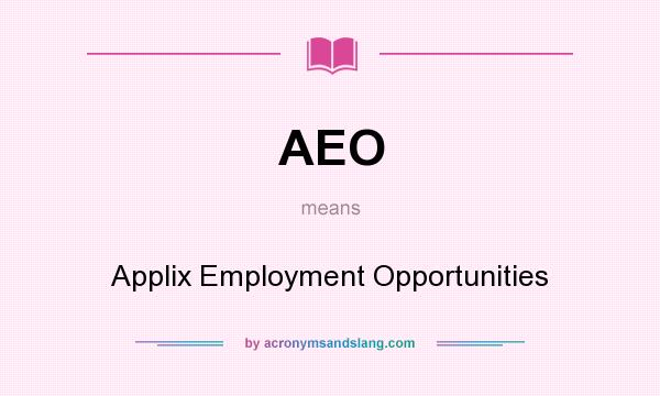 What does AEO mean? It stands for Applix Employment Opportunities