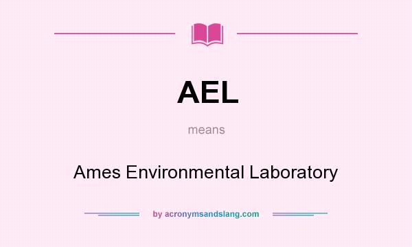 What does AEL mean? It stands for Ames Environmental Laboratory
