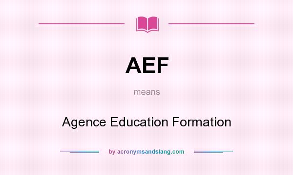 What does AEF mean? It stands for Agence Education Formation