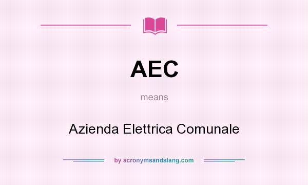 What does AEC mean? It stands for Azienda Elettrica Comunale