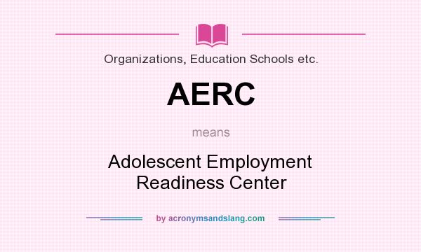 What does AERC mean? It stands for Adolescent Employment Readiness Center