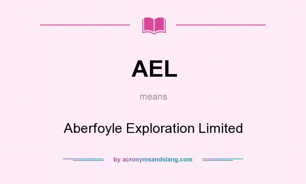 What does AEL mean? It stands for Aberfoyle Exploration Limited