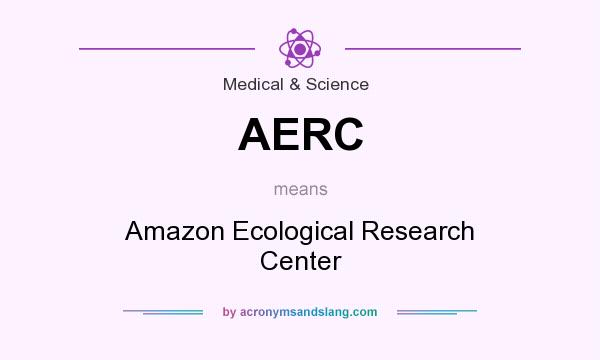 What does AERC mean? It stands for Amazon Ecological Research Center