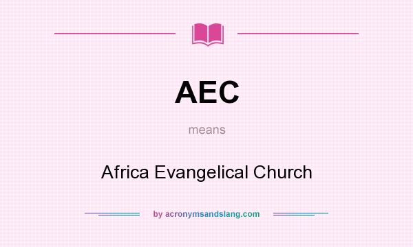 What does AEC mean? It stands for Africa Evangelical Church