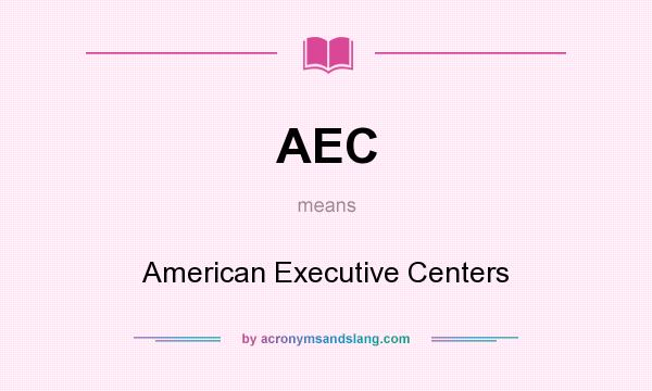 What does AEC mean? It stands for American Executive Centers