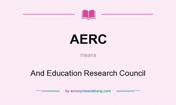 What does AERC mean? It stands for And Education Research Council