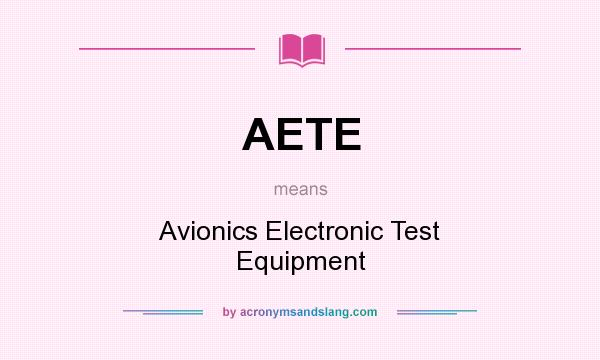 What does AETE mean? It stands for Avionics Electronic Test Equipment