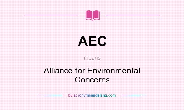 What does AEC mean? It stands for Alliance for Environmental Concerns