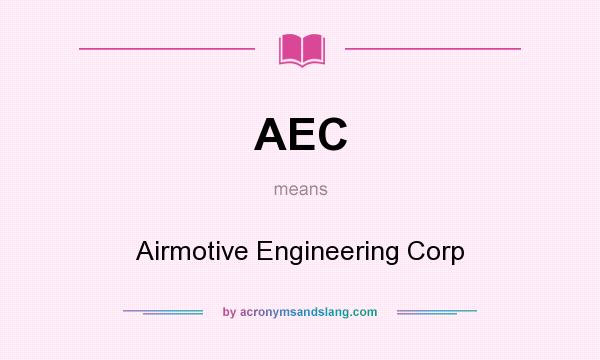 What does AEC mean? It stands for Airmotive Engineering Corp