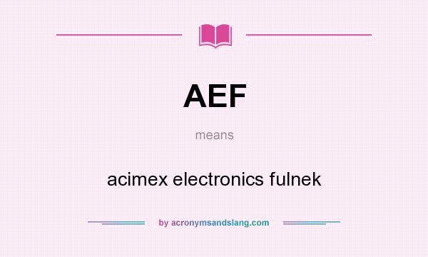 What does AEF mean? It stands for acimex electronics fulnek