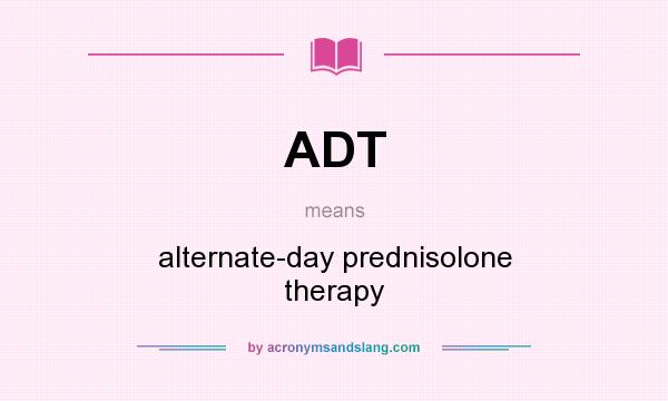 What does ADT mean? It stands for alternate-day prednisolone therapy
